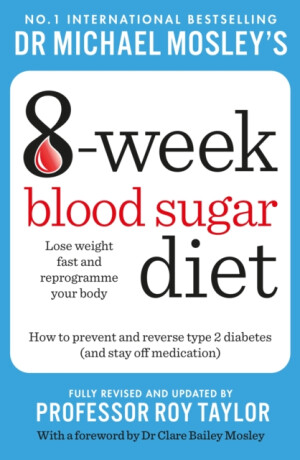 Michael Mosley's 8 Week Blood Sugar Diet - Dr Michael Mosley