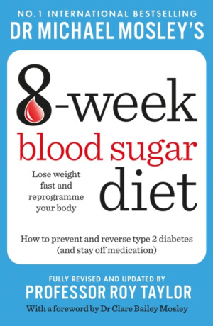Michael Mosley's 8 Week Blood Sugar Diet - Dr Michael Mosley
