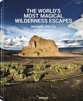 The World´s Most Magical Wilderness Escapes - Michael Poliza