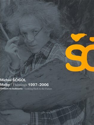 Michail Ščigol - Malby / Paintings 1997 - 2006 - Michail Ščigol,Vladimír Burjánek