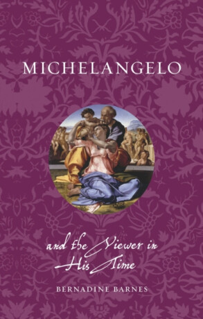 Michelangelo and the Viewer in His Time - Barnes Bernadine