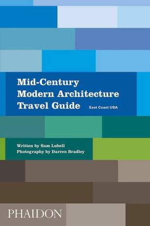 Mid-Century Modern Architecture Travel Guide: East Coast USA - Sam Lubell,Darren Bradley