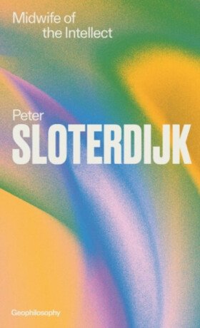 Midwife of the Intellect - Peter Sloterdijk