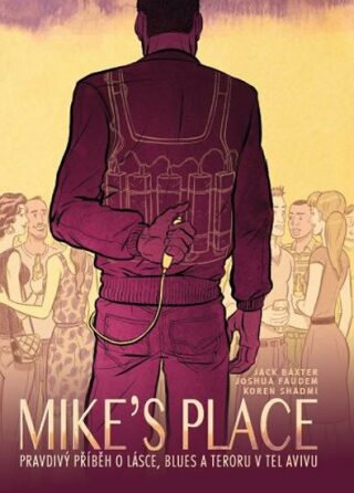 MIKE’S PLACE, Pravdivý příběh o lásce, blues a teroru v Tel Avivu - Jack Baxter,Faudem Joshua