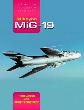 Mikoyan MiG-19: Famous Russian Aircraft - Yefim Gordon,Dmitriy Komissarov