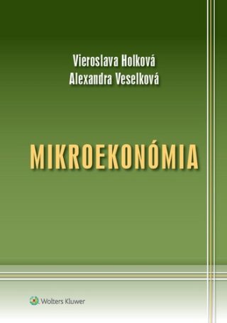 Mikroekonómia - Vieroslava Holková,Alexandra Veselková