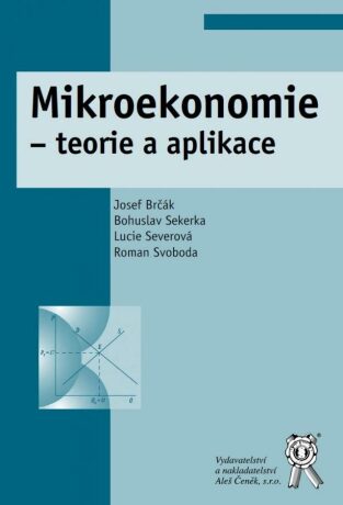 Mikroekonomie - teorie a aplikace - Bohuslav Sekerka,Brčák Josef,Severová Lucie,Roman Svoboda