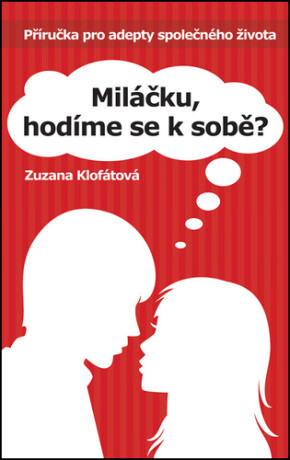 Miláčku, hodíme se k sobě? - Klofátová Zuzana