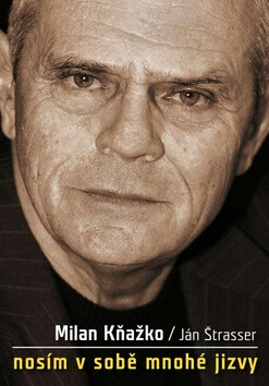 Milan Kňažko: Nosím v sobě mnohé jizvy - Ján Štrasser,Milan Kňažko