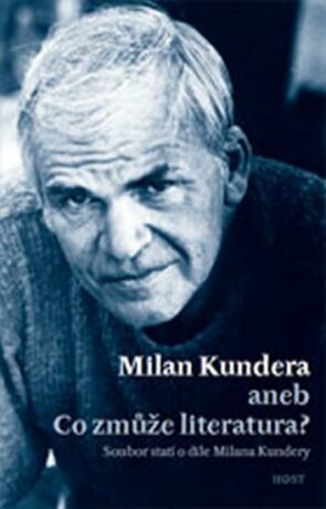 Milan Kundera aneb Co zmůže literatura - Jiří Kudrnáč,Bohumil Fořt