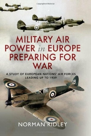 Military Air Power in Europe Preparing for War - Norman Ridley