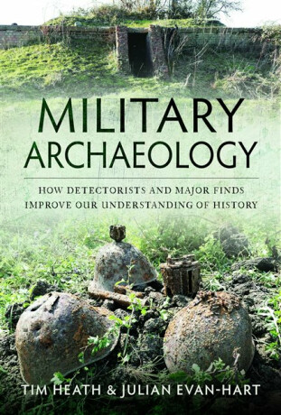 Military Archaeology - Tim Heath,Julian Evan-Hart