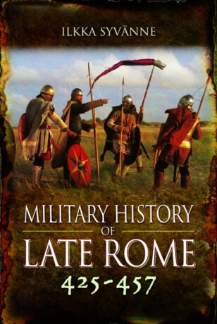 Military History of Late Rome 425â€“457 - Ilkka Syvanne