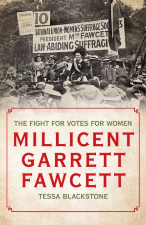 Millicent Garrett Fawcett - Tessa Blackstone