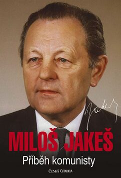 Miloš Jakeš - Příběh komunisty - Jakeš Miloš