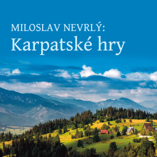 Miloslav Nevrlý: Karpatské hry - Miloslav Nevrlý, Ivan Řezáč - audiokniha