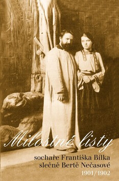 Milostné listy sochaře Františka Bílka slečně Bertě Nečasové 1901/1902 - Jan Kudláček,František Bílek