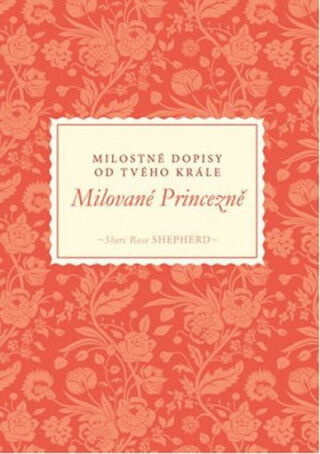 Milované Princezně - Milostné dopisy od tvého Krále - Sheri Rose Shepherd