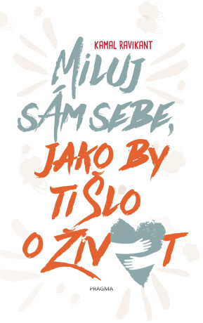 Miluj sám sebe, jako by ti šlo o život - Kamal Ravikant