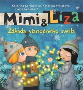 Mimi & Líza Záhada vianočného svetla - Katarína Kerekesová,Ivana Šebestová,Katarína Moláková,Anna Vášová