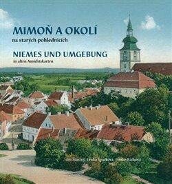 Mimoň a okolí na starých pohlednicích. Niemes und Umgebung in alten Ansichtskarten - Lenka Špačková,Jiří Šťastný,Emílie Ráčková