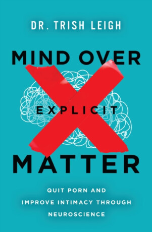 Mind Over Explicit Matter - Dr. Trish Leigh