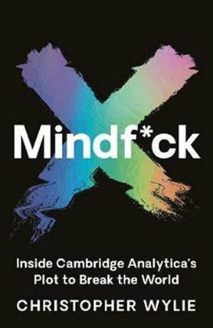 Mindf*ck : Inside Cambridge Analytica´s Plot to Break the World - Christopher Wylie