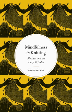 Mindfulness in Knitting - Rachael Matthews