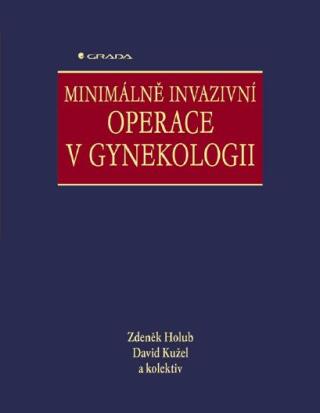 Minimálně invazivní operace v gynekologii - Zdeněk Holub,David Kužel,kolektiv a