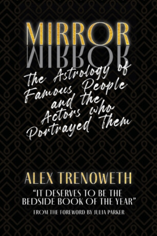 Mirror Mirror: The Astrology of Famous People and the Actors who Portrayed Them - Alex Trenoweth