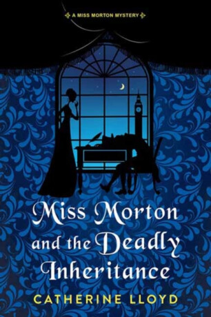 Miss Morton and the Deadly Inheritance - Catherine Lloyd