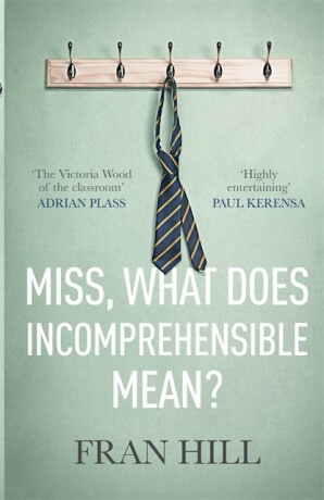 Miss, What Does Incomprehensible Mean? - Fran Hill