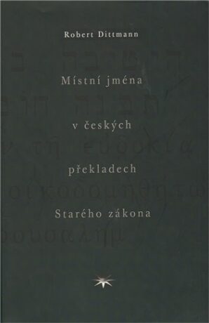 Místní jména v českých překladech Starého zákona - Robert Dittmann