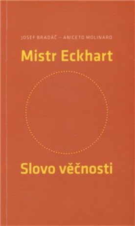 Mistr Eckhart. Slovo věčnosti - Josef Bradáč,Aniceto Molinaro