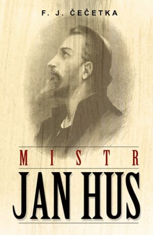 Mistr Jan Hus - Čečetka F. J.,Věnceslav Černý