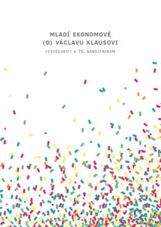 Mladí ekonomové (o) Václavu Klausovi - Festschrift k 75. narozeninám - Petr Mach,Hana Lipovská,Jiří Brodský