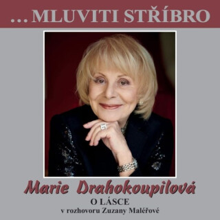 …Mluviti stříbro - Marie Drahokoupilová - O lásce - 