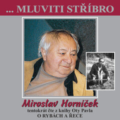 ...Mluviti stříbro - Miroslav Horníček tentokrát O RYBÁCH A ŘECE - 