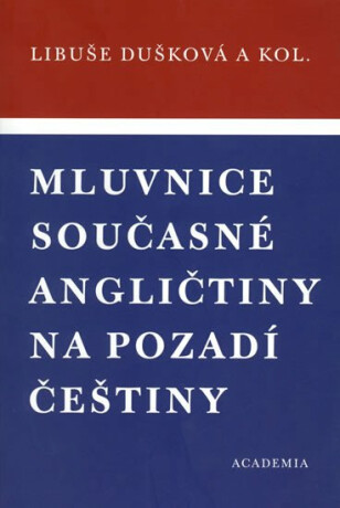 Mluvnice současné angličtiny na pozadí češtiny - Libuše Dušková,kolektiv autorů
