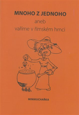 Mnoho z jednoho aneb vaříme v římském hrnci - Miluše Žaloudková