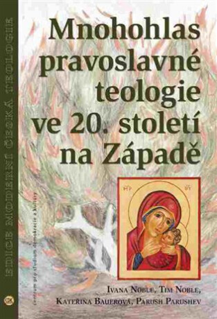 Mnohohlas pravoslavné teologie ve 20. století na Západě - Kateřina Bauerová,Ivana Noble,Tim Noble,Parush Parushev