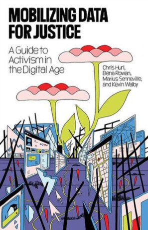 Mobilizing Data for Justice - Chris Hurl,Kevin Walby,Marius Senneville,Elena Rowan