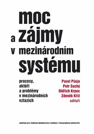 Moc a zájmy v mezinárodním systému - Oldřich Krpec,Pavel Pšeja,Zdeněk Kříž,Petr Suchý