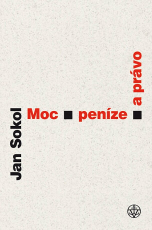 Moc, peníze a právo - Jan Sokol
