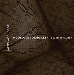 MODELOVÉ PORNO-LESY (pozdních faunů) - Jaroslav Chobot