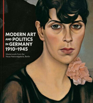 Modern Art and Politics in Germany 1910–1945 – Masterworks from the Neue Nationalgalerie, Berlin - 