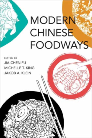 Modern Chinese Foodways - Jia-Chen Fu,Michelle T. King