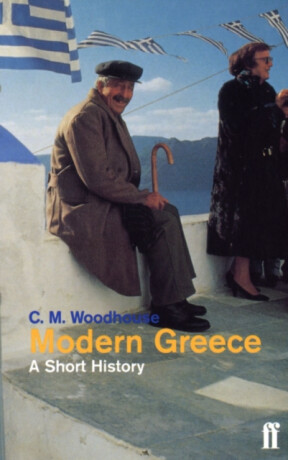 Modern Greece: A Short History - The Hon. C.M. Woodhouse D.S.O.