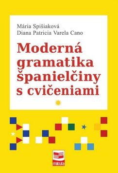 Moderná gramatika španielčiny s cvičeniami - Mária Spišiaková,Diana Patricia Varela Cano