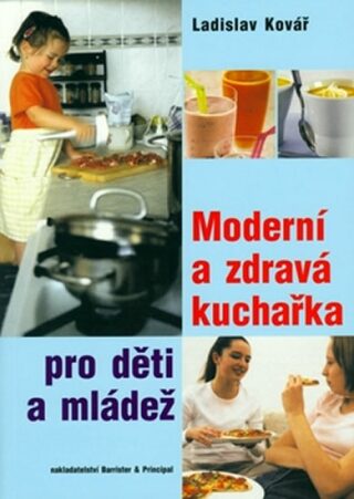 Moderní a zdravá kuchařka pro děti a mládež - Ladislav Kovář